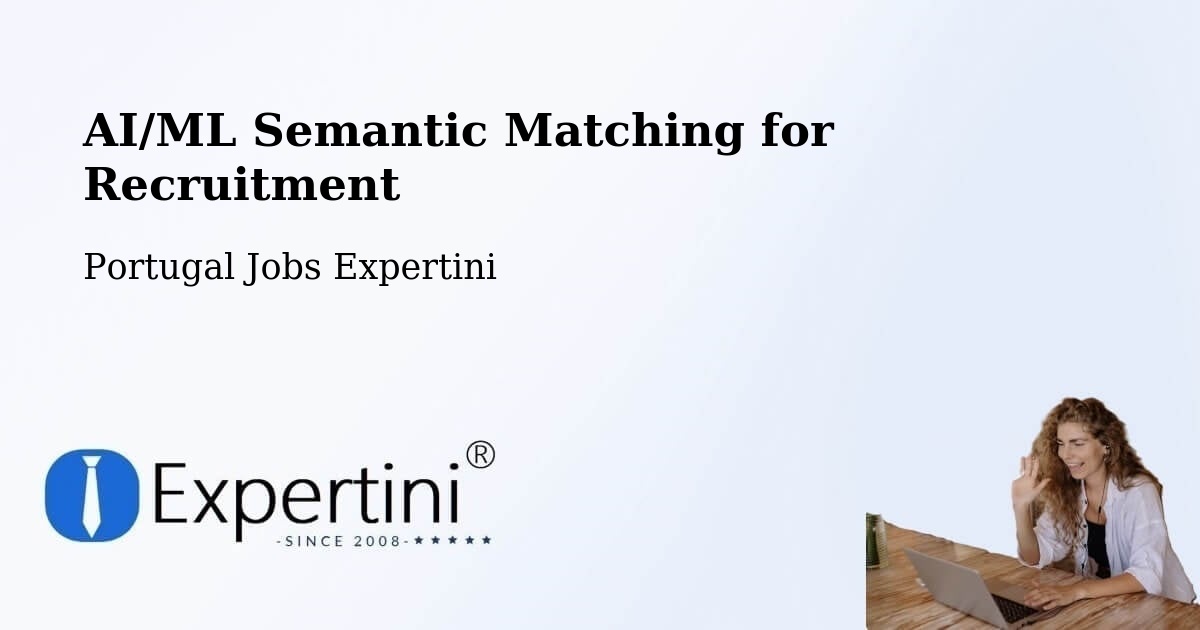 AI/ML Semantic Matching for Recruitment - Portugal Jobs Expertini